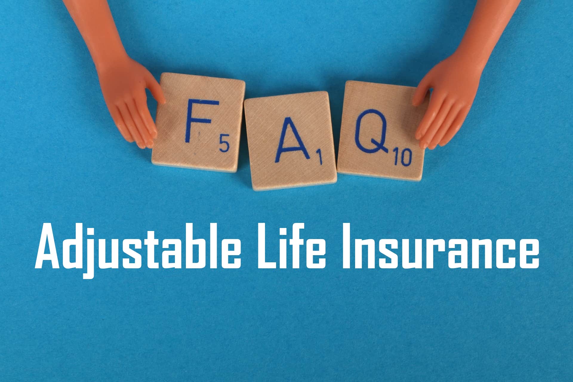 Adjustable Life Insurance FAQs