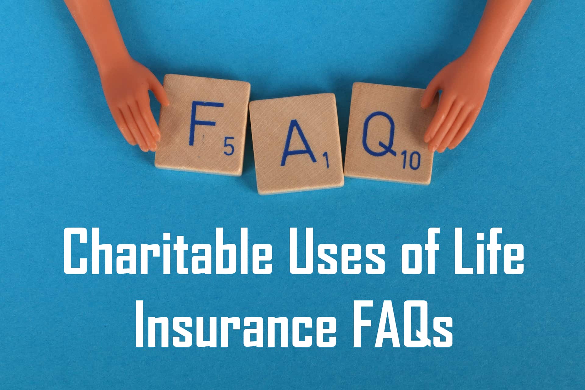 Charitable Uses of Life Insurance FAQs