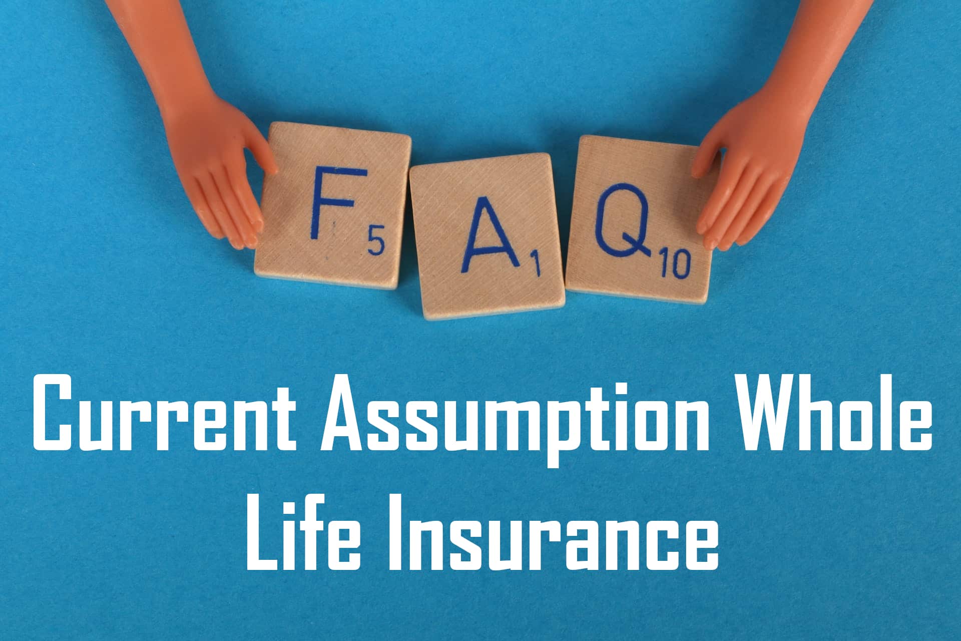 Current Assumption Whole Life Insurance FAQs