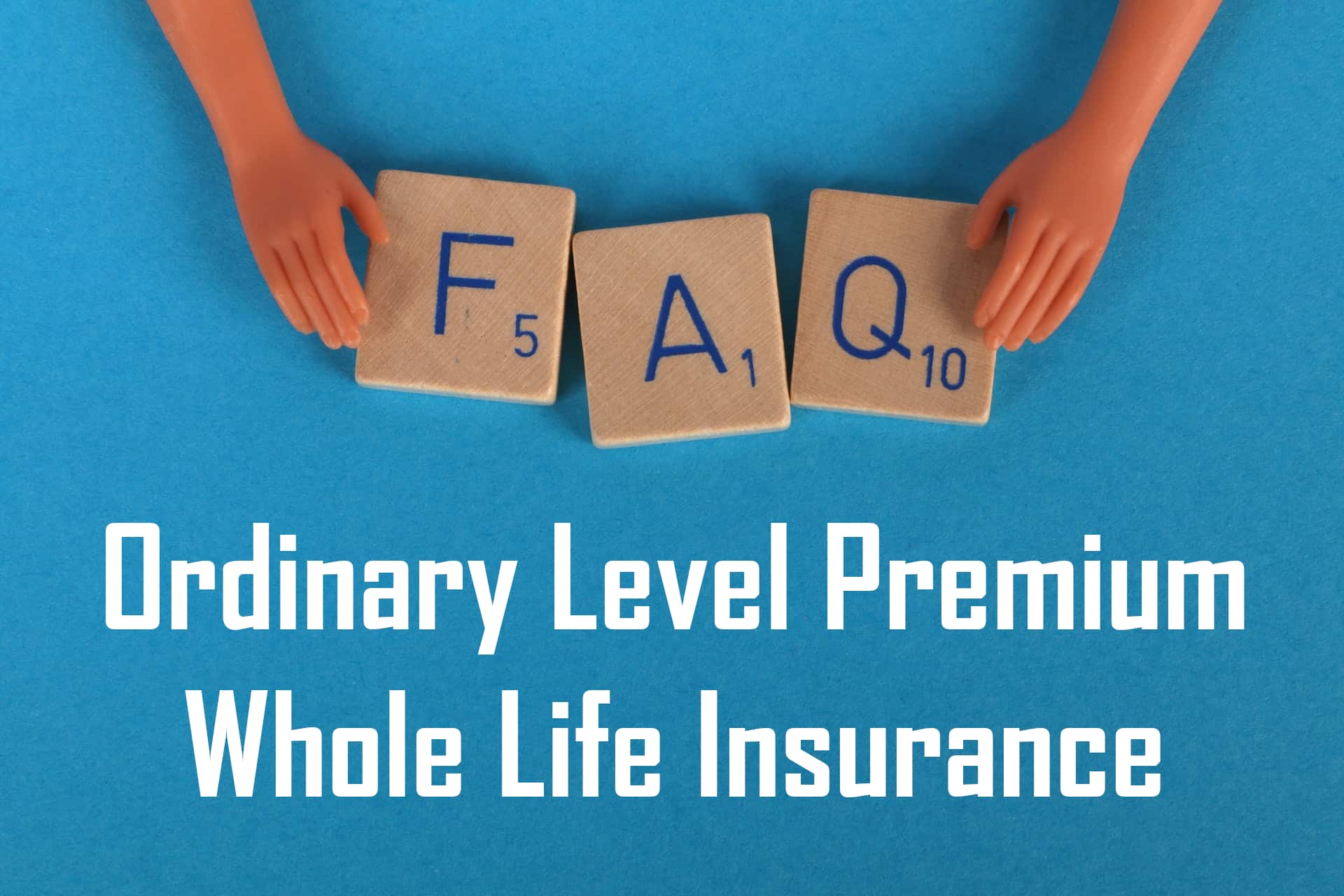 Ordinary Level Premium Whole Life Insurance FAQs